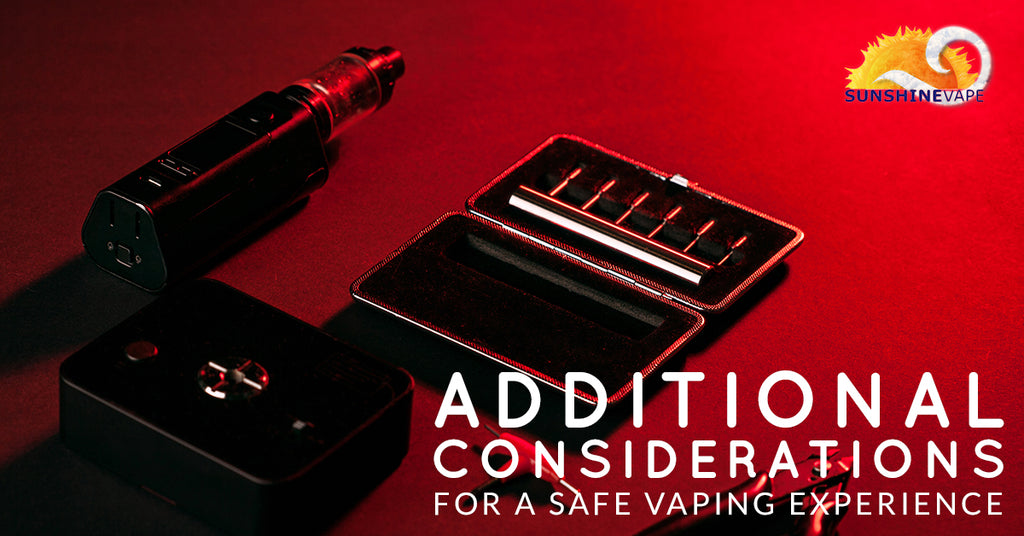 Additional Considerations For a Safe Vaping Experience
