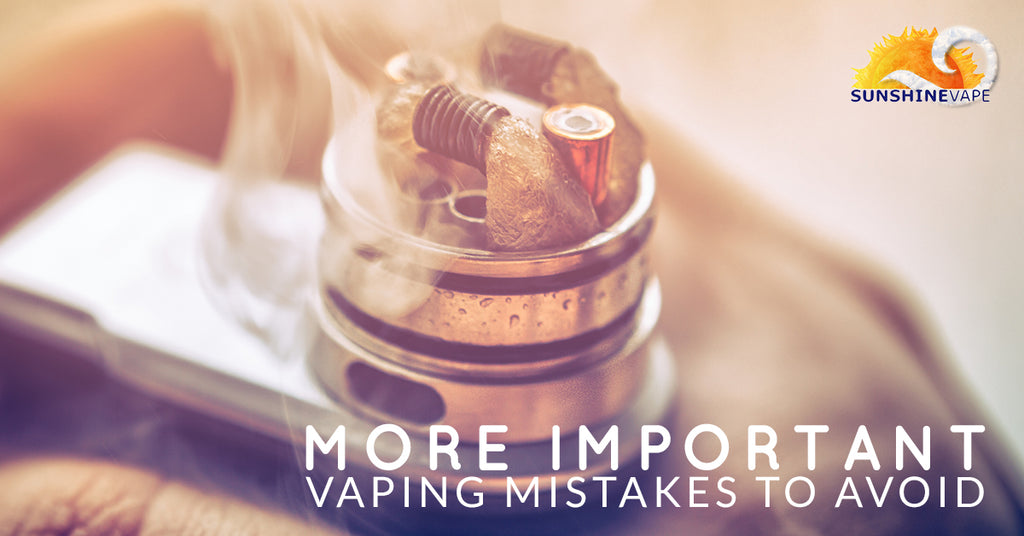 More Important Vaping Mistakes To Avoid